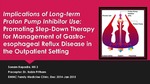Implications of Long-term Proton Pump Inhibitor Use: Promoting Step-Down Therapy for Management of Gastro-esophageal Reflux Disease in the Outpatient Setting by Sonam Kapadia