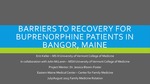 Barriers to recovery for Buprenorphine Patients in Bangor, Maine by Erin L. Keller and John McLaren