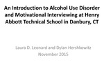 An Introduction to Alcohol Use Disorder and Motivational Interviewing at Henry Abbott Technical High School in Danbury, CT by Laura D. Leonard and Dylan C. Hershkowitz