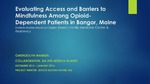 Evaluating Access and Barriers to Mindfulness Among Opioid-Dependent Patients in Bangor, Maine by Gwendolyn E. Warren and Jia Xin Jessica Huang