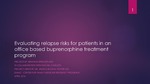 Evaluating Relapse Risks for Patients in an Office Based Buprenorphine Treatment Program by Brianna Spencer