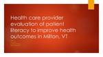 Evaluating patient literacy to improve health outcomes in Milton, VT by Lindsay R. Miller