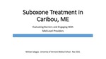 Suboxone Treatment in Caribou, ME: Evaluating Barriers and Engaging with Mid-Level Providers by Michael Ialeggio