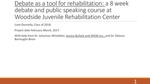 Debate as a tool for rehabilitation: a 8 week debate and public speaking course at Woodside Juvenile Rehabilitation Center by Liam Donnelly