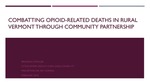 Combatting Opioid-Related Deaths in Rural Vermont Through Community Partnership by Brianna F. Waller