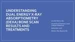 Understanding Dual Energy X-Ray Absorptiometry (DEXA) Bone Scan Results and Treatments by Jennifer C. Morris