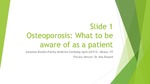 Osteoporosis: What to be aware of as a patient