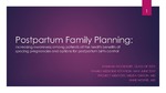 Postpartum Family Planning: Increasing awareness among patients of the health benefits of spacing pregnancies and options for postpartum birth control by Hannah Woodruff