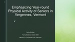 Emphasizing Year-Round Physical Activity of Seniors in Vergennes, Vermont by Carley R. Mulligan