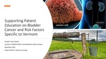 Supporting Patient Education on Bladder Cancer and Risk Factors Specific to Vermont by Evan Gaston