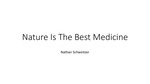 Nature Is The Best Medicine by Nathan Schweitzer
