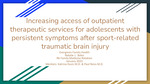 Increasing Access of Outpatient Therapeutic Services for Adolescents With Persistent Symptoms After Sport-related Traumatic Brain Injury by Natalie J. Bales