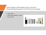 Youth Vaping in Washington County, Vermont: Standardizing Education in the Primary Care Setting by Colby J. Fischer