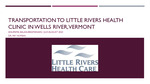 Transportation to Little Rivers Health Clinic in Wells River, Vermont by Anupama Balasubramanian