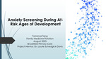 Anxiety Screening During At-Risk Ages of Development by Torrance Teng