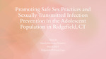 Promoting Safe Sex Practices and Sexually Transmitted Infection Prevention in the Adolescent Population in Ridgefield, CT by Gina Jin