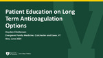 Patient Education on Long Term Anticoagulation Options by Hayden J. Christensen