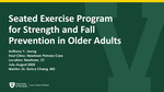 Seated Exercise Program for Strength and Fall Prevention in Older Adults by Anthony Y. Jeong Seated Exercise Program for Strength and Fall Prevention in Older Adults by Anthony Y. Jeong